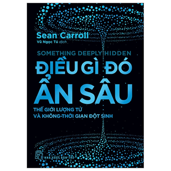 Điều Gì Đó Ẩn Sâu - Thế Giới Lượng Tử Và Không - Thời Gian Đột Sinh