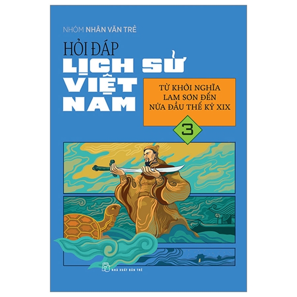 Hỏi Đáp Lịch Sử Việt Nam Tập 3 - Từ Khởi Nghĩa Lam Sơn Đến Nửa Đầu Thế Kỷ XIX