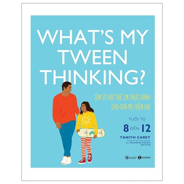 What’S My Tween Thinking? - Tâm Lý Học Trẻ Em Thực Hành Cho Cha Mẹ Hiện Đại - Tuổi Từ 8 Đến 12