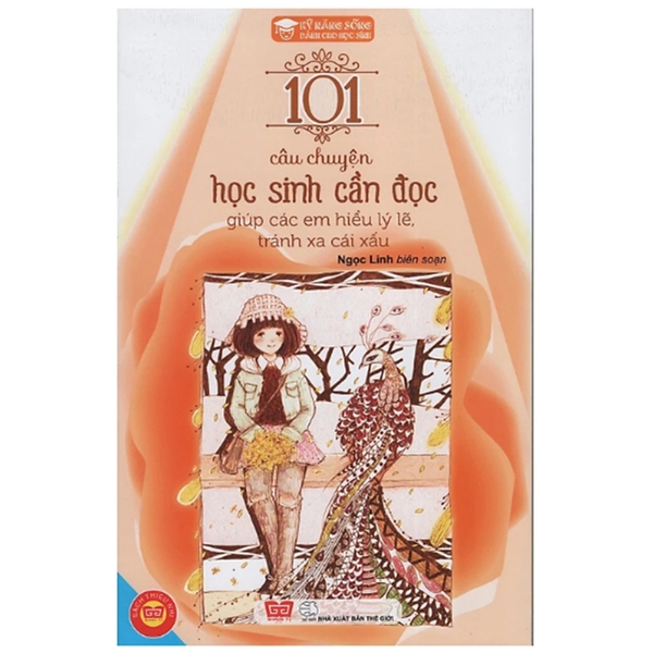 Kỹ Năng Sống Dành Cho Học Sinh - 101 Câu Chuyện Học Sinh Cần Đọc Giúp Các Em Hiểu Lý Lẽ, Tránh Xa Cái Xấu