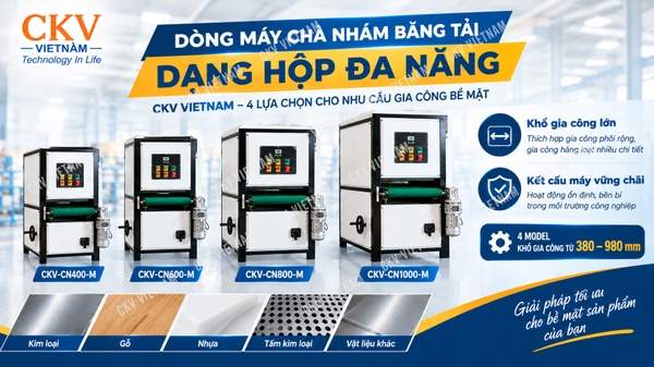 Dòng máy chà nhám băng tải dạng hộp đa năng CKV VIETNAM