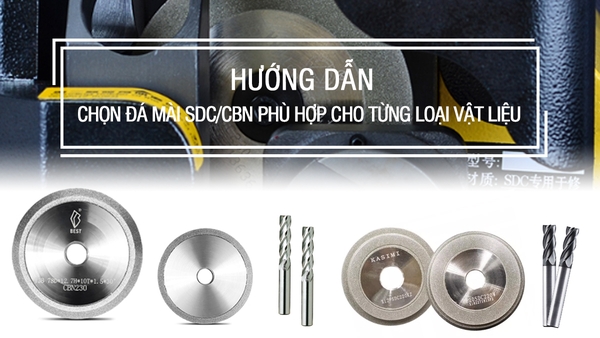 Hướng dẫn chọn đá mài CBN/SDC phù hợp cho từng vật liệu