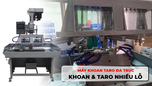 Máy khoan taro đa trục - Giải pháp tăng năng suất cho xưởng cơ khí Việt