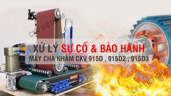 XỬ LÝ SỰ CỐ & BẢO HÀNH CHO MÁY CHÀ NHÁM CKV-915D , 915D2 , 915D3