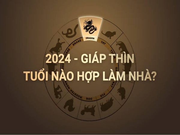 Xem Tuổi Làm Nhà 2024 Chính Xác, May Mắn Và Tránh Tai Họa