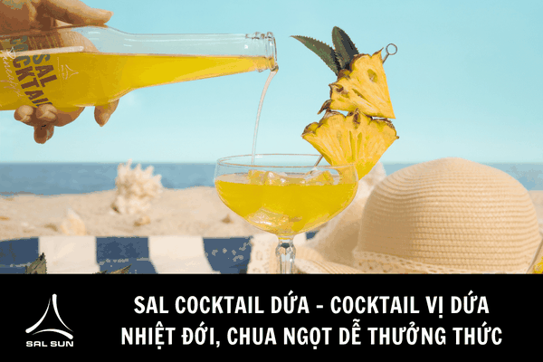 Sal Cocktail Dứa - Cocktail vị dứa nhiệt đới, chua ngọt dễ thưởng thức