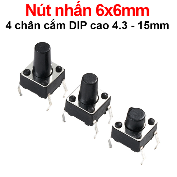 (10 cái) Nút nhấn 6x6mm 4 chân cắm DIP cao 4.3 - 15mm