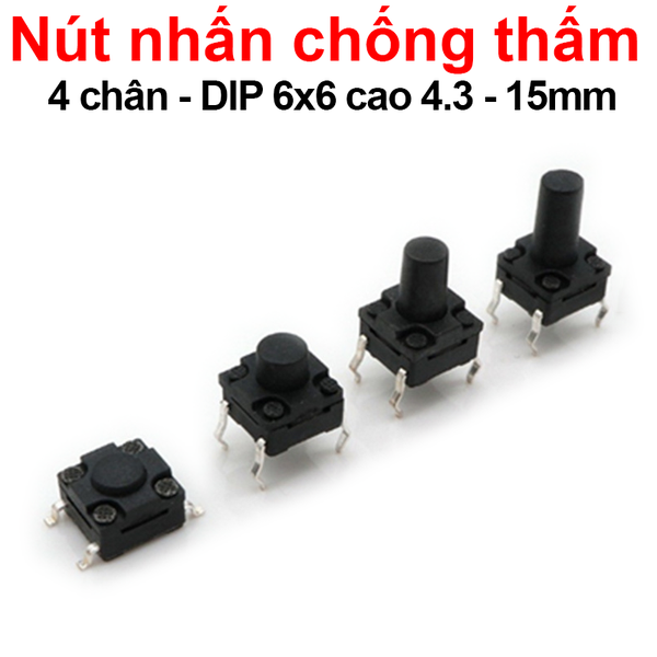 (10 cái) Nút nhấn 6x6mm chống thấm 4 chân cắm DIP cao 4.3 - 15mm