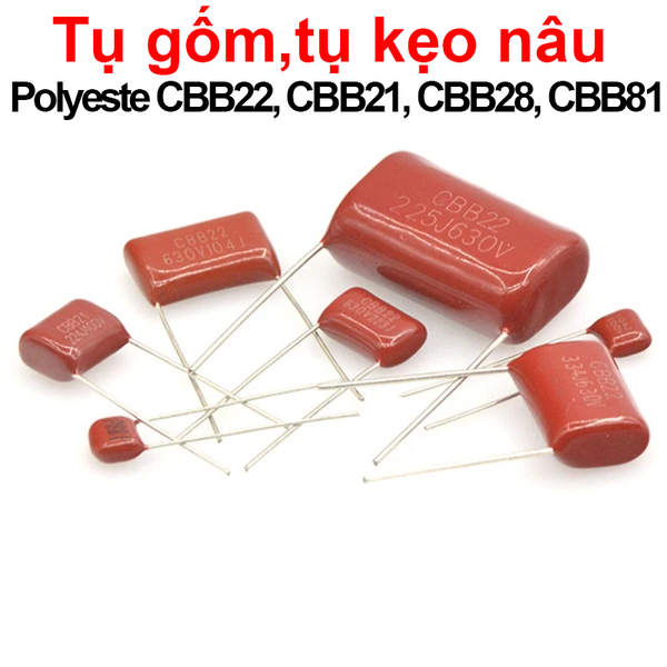 (5 con) Tụ gốm, tụ kẹo nâu Polyeste CBB22, CBB21, CBB28, CBB81