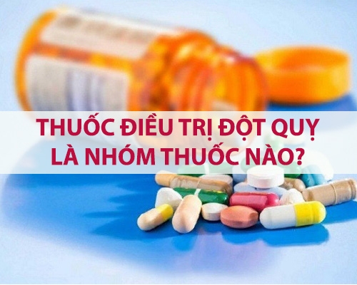 Thuốc điều trị đột quỵ là nhóm thuốc nào? Lưu ý dùng thuốc