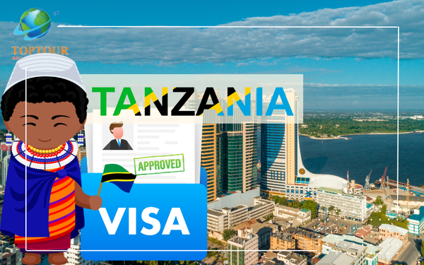 TÌM HIỂU TẤT TẦN TẬT THÔNG TIN ĐÚNG CHUẨN VÀ TRỌN VẸN VỀ VISA TANZANIA