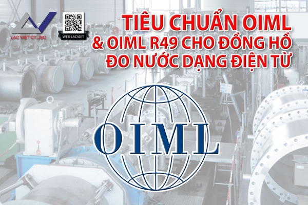 Tiêu chuẩn OIML và Tiêu chuẩn OIML R49 cho đồng hồ đo nước điện từ Lạc Việt