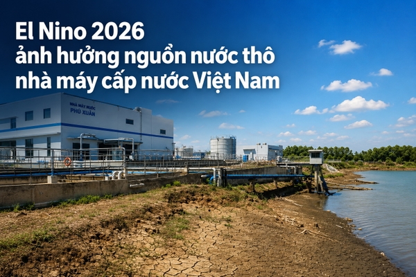 El Nino 2026 ảnh hưởng nguồn nước thô nhà máy cấp nước Việt Nam