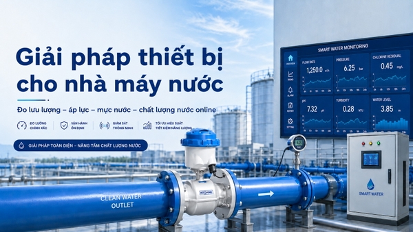 Giải pháp thiết bị đo lưu lượng áp lực và quan trắc chất lượng nước online cho nhà máy nước