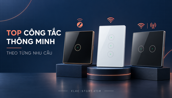 🔌 Top công tắc thông minh đáng mua theo từng nhu cầu
