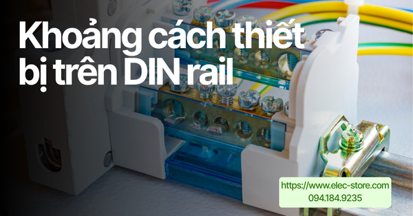 🌡️ Khoảng cách thiết bị trên DIN rail: Quy tắc tản nhiệt và không gian thao tác trong tủ điện