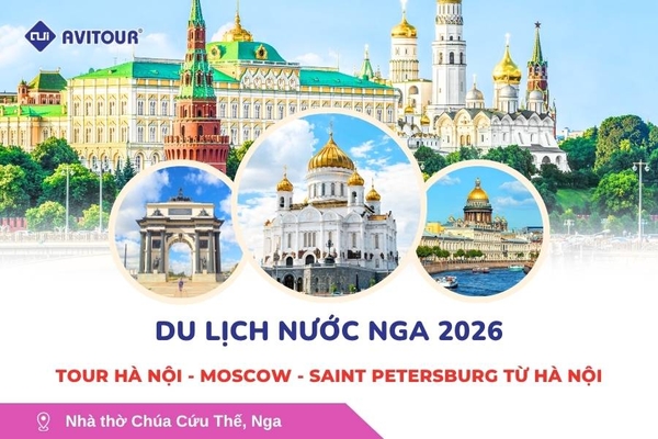 Du lịch nước Nga 2026: Tour Hà Nội - Moscow - Saint Petersburg từ Hà Nội