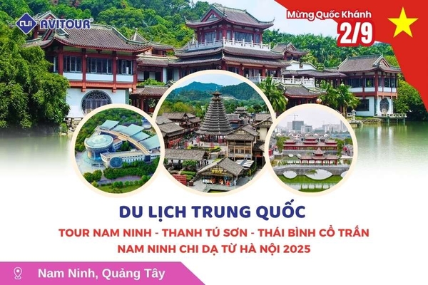 Du lịch Trung Quốc lễ 2/9: Tour Nam Ninh - Thanh Tú Sơn - Thái Bình cổ trấn - Nam Ninh Chi Dạ từ Hà Nội 2025