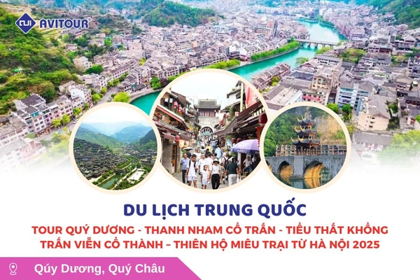 Du lịch Trung Quốc: Tour Quý Dương - Thanh Nham cổ trấn - Trấn Viễn cổ thành - Tây Giang Thiên Hộ Miêu Trại từ Hà Nội 2025