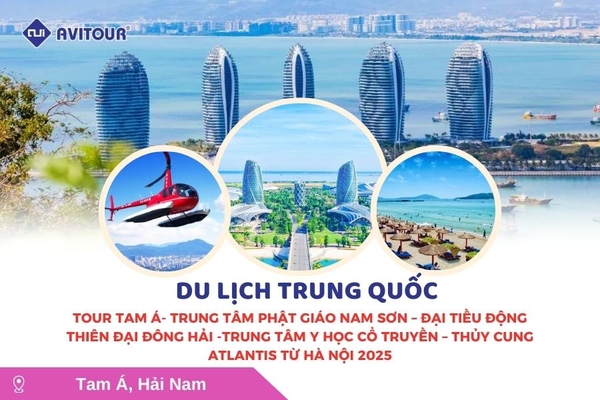 Du lịch Trung Quốc: Tour Tam Á - Trung tâm phật giáo Nam Sơn - Đại tiểu động thiên Đại Đông Hải - Trung tâm y học cổ truyền - Thủy cung Atlantis 4N3Đ từ Hà Nội 2025