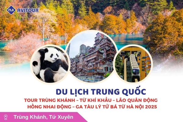 Du lịch Trung Quốc: Tour Trùng Khánh - Từ Khí Khẩu - Lão Quân Động - Hồng Nhai Động - Ga tàu Lý Tử Bá 5N4Đ từ Hà Nội 2025