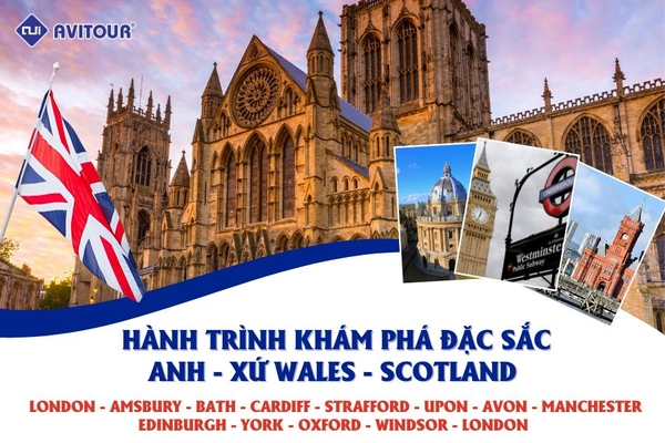 HÀNH TRÌNH KHÁM PHÁ ĐẶC SẮC ANH - XỨ WALES - SCOTLAND: LONDON - AMSBURY - BATH - CARDIFF - STRAFFORD - UPON - AVON - MANCHESTER - EDINBURGH - YORK - OXFORD - WINDSOR - LONDON