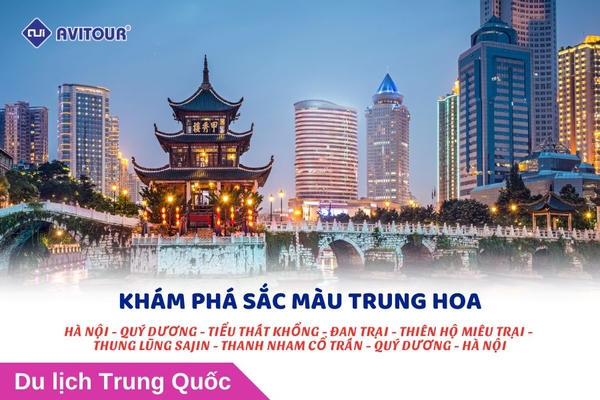 KHÁM PHÁ SẮC MÀU TRUNG HOA: HÀ NỘI - QUÝ DƯƠNG - TIỂU THẤT KHỔNG - ĐAN TRẠI - THIÊN HỘ MIÊU TRẠI - THUNG LŨNG SAJIN - THANH NHAM CỔ TRẤN - QUÝ DƯƠNG - HÀ NỘI