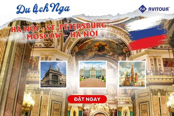 Khám Phá Xứ Sở Bạch Dương 2024| Hà Nội - St. Petersburg – Moscow – Hà Nội