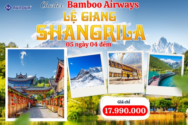 Du lịch Trung Quốc 2023| Hà Nội - Lệ Giang - Shangrila - Hà Nội (5 Ngày 4 Đêm) bay thẳng