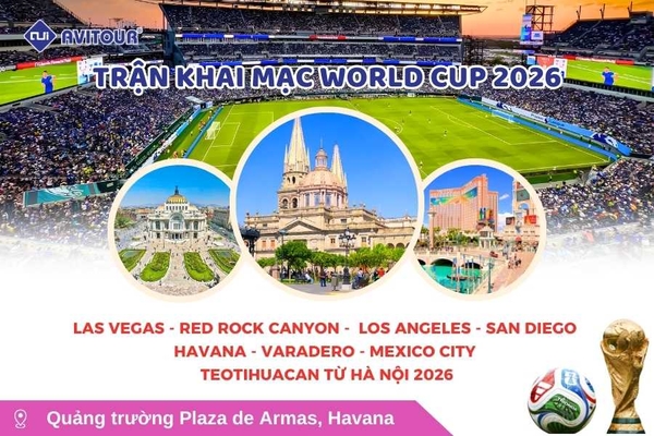 Trận Khai Mạc World Cup 2026: Tour Las Vegas - Red Rock Canyon -  Los Angeles - San Diego - Havana - Varadero - Mexico City - Teotihuacan từ Hà Nội 2026