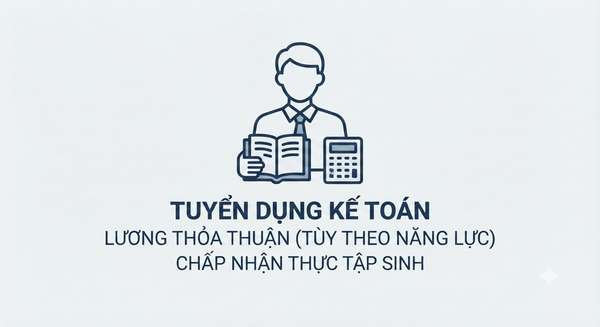 THÔNG BÁO TUYỂN DỤNG: VỊ TRÍ KẾ TOÁN (CHẤP NHẬN SINH VIÊN THỰC TẬP)