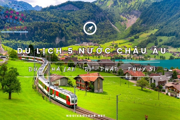 Chương trình chi tiết Tour Châu Âu 5 Nước 9N8Đ: Đức – Hà Lan – Bỉ – Pháp – Thụy Sĩ (Dạng hình ảnh)