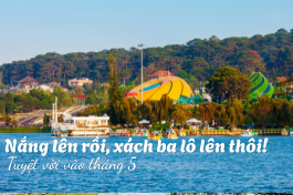 Nắng lên rồi, xách ba lô lên thôi! 7 chuyến đi lý tưởng cho tháng 5 rực rỡ