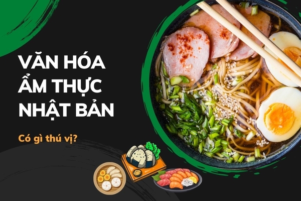 Nền Văn Hóa Ẩm Thực Nhật Bản - "Xứ Sở Hoa Anh Đào"