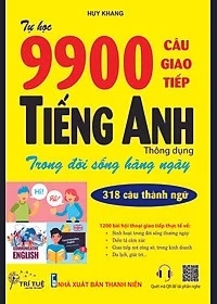 TỰ HỌC 9900 CÂU GIAO TIẾP TIẾNG ANH THÔNG DỤNG