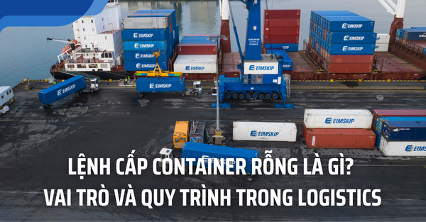 Lệnh Cấp Container Rỗng Trong Logistics – Quy Trình Và Lưu Ý