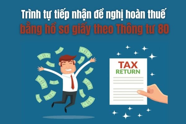 Trình tự tiếp nhận đề nghị hoàn thuế bằng hồ sơ giấy theo Thông tư 80