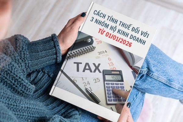Hộ kinh doanh cần nắm rõ cách tính thuế theo 3 nhóm mới từ 01/01/2026
