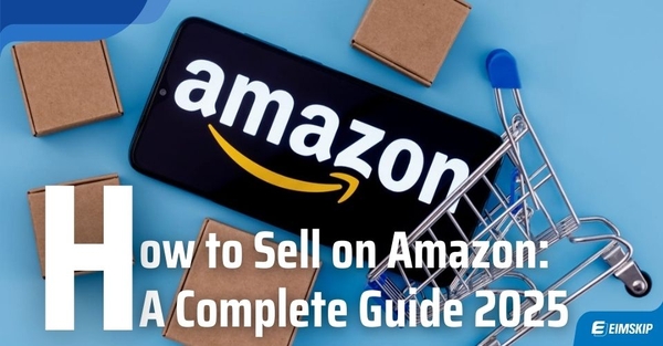 How to Sell on Amazon: A Complete Guide
