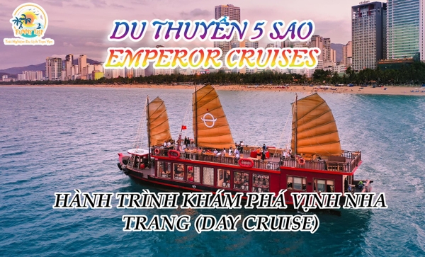 DU THUYỀN EMPEROR CRUISES - HÀNH TRÌNH KHÁM PHÁ VỊNH NHA TRANG (DAY CRUISE)