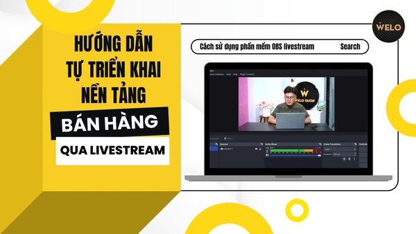 HƯỚNG DẪN TỰ TRIỂN KHAI NỀN TẢNG BÁN HÀNG QUA LIVESTREAM - WELO