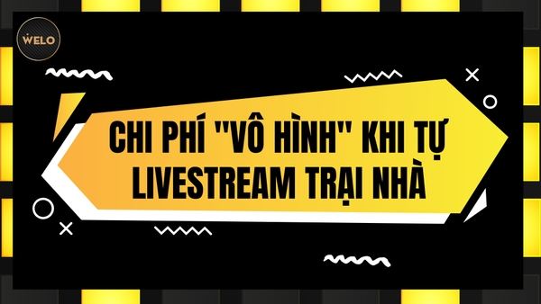 CHI PHÍ ''VÔ HÌNH'' KHI TỰ LIVESTREAM TẠI NHÀ KHÔNG NGỜ TỚI