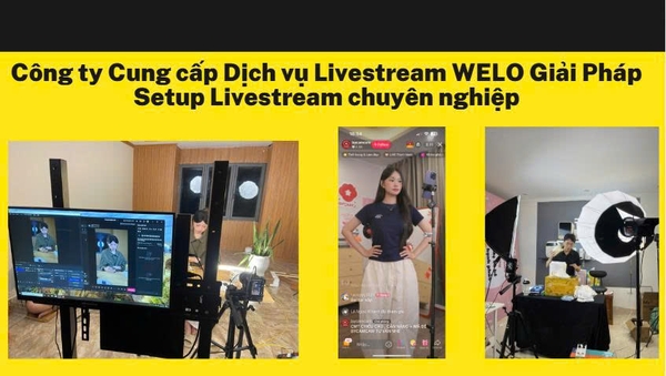 Công ty Cung cấp Dịch vụ Livestream WELO Giải Pháp Setup Livestream chuyên nghiệp