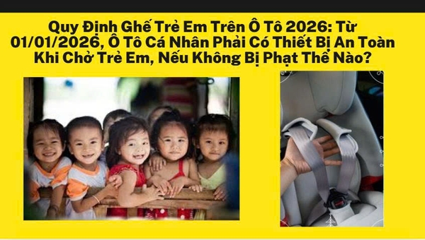 Quy Định Ghế Trẻ Em Trên Ô Tô 2026 Từ 01/01/2026, Ô Tô Cá Nhân Phải Có Thiết Bị An Toàn Khi Chở Trẻ Em, Nếu Không Bị Phạt Thế Nào?