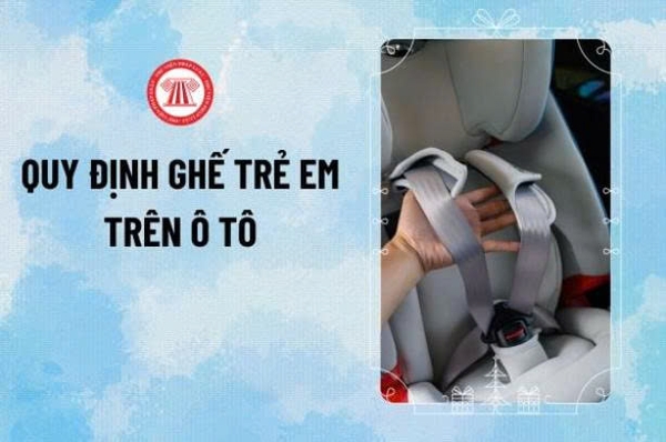 Luật Ghế Ngồi Ô Tô Cho Trẻ Em Tại Việt Nam Quy Định Bắt Buộc Từ 01/01/2026