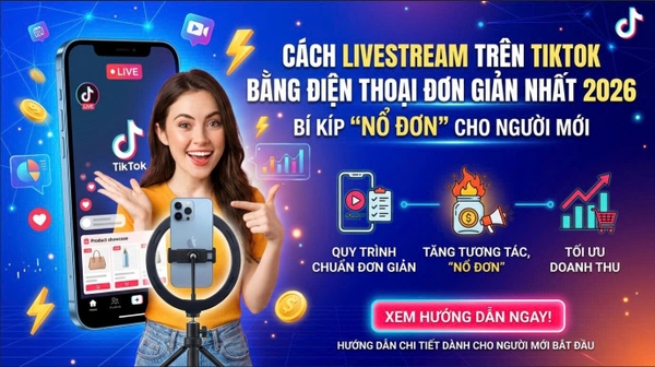Cách Livestream Trên TikTok Bằng Điện Thoại Đơn Giản Nhất 2026: Bí Kíp 