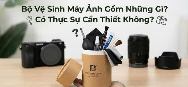 Bộ Vệ Sinh Máy Ảnh Gồm Những Gì? Có Thực Sự Cần Thiết Không?