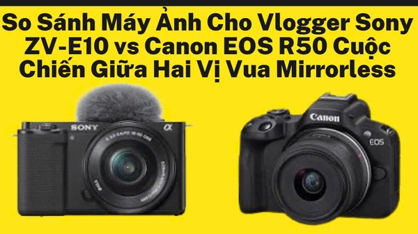 Máy Ảnh Cho Vlogger 
