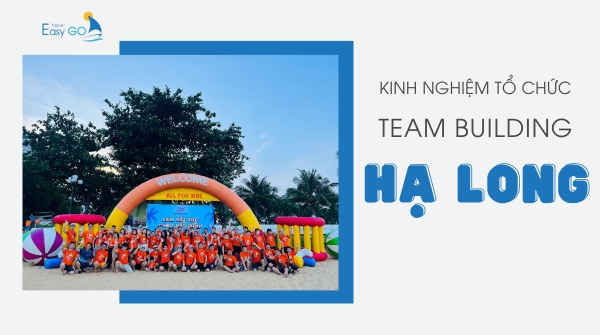 Kinh nghiệm tổ chức team building Hạ Long từ A đến Z
