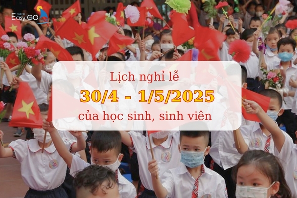 Lịch Nghỉ Lễ 30/4 - 1/5 Của Học Sinh, Sinh Viên Cập Nhật Mới Nhất 2025